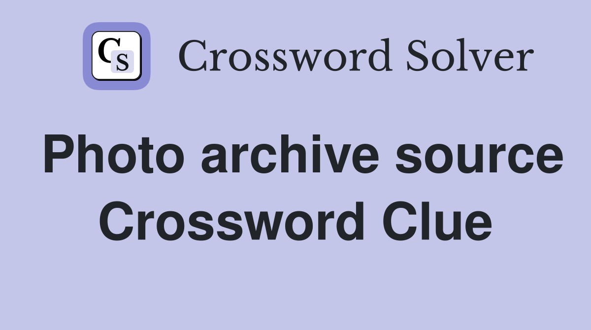 Photo archive source Crossword Clue Answers Crossword Solver